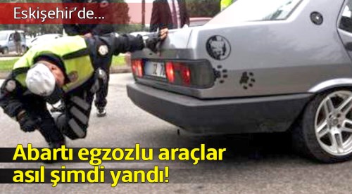 Eskişehir'de abartı egzozlu araçlara ceza yağdı