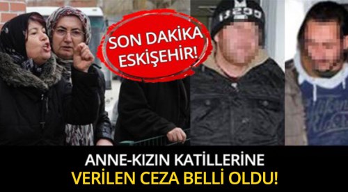 Eskişehir'de Anne-kızın katillerine müebbet!