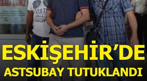 Eskişehir'de astsubay tutuklandı!