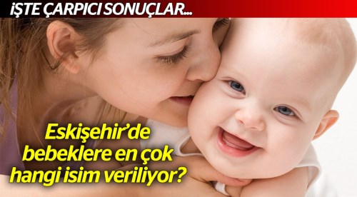 Eskişehir'de bebeklere hangi isim verildi?