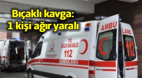 Eskişehir'de bıçaklı kavga: 1 kişi ağır yaralandı