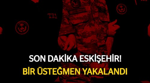 Eskişehir'de bir üsteğmen gözaltına alındı!
