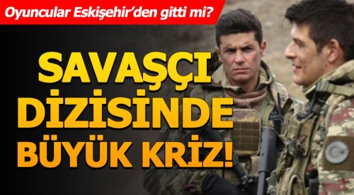 Eskişehir'de çekilen Savaşçı dizisinde ödeme krizi