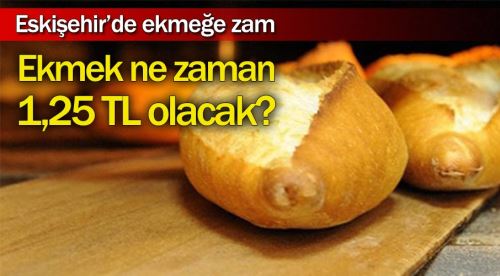 Eskişehir'de ekmek ne zaman zamlanacak?