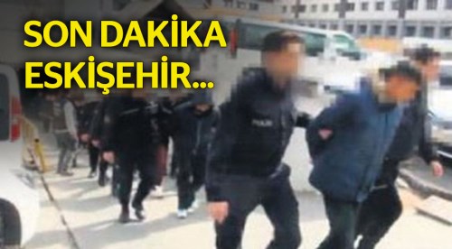 Eskişehir'de eş zamanlı baskında yakalandılar