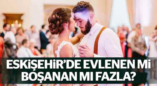 Eskişehir'de evlenen ve boşananlar!