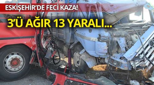 Eskişehir'de feci kaza: 3'ü ağır 13 yaralı