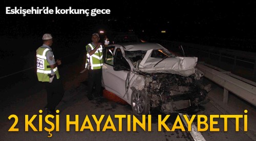 Eskişehir'de feci kazada 2 kişi can verdi