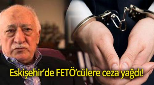 Eskişehir'de FETÖ'cülere ceza yağdı...