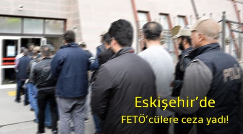 Eskişehir'de FETÖ'cülere hapis cezası!..