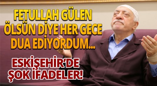 Eskişehir'de FETÖ duruşmasında şok ifadeler