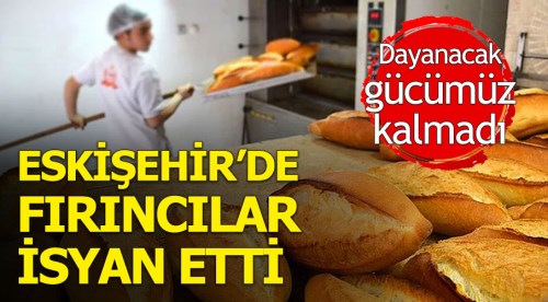 Eskişehir'de fırıncılar isyan etti!