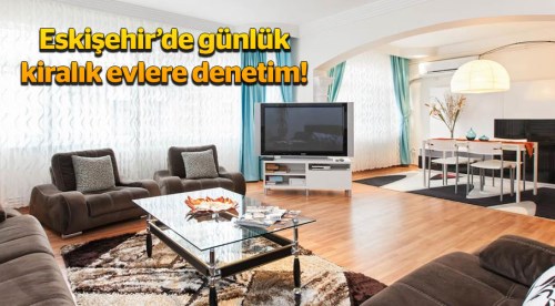 Eskişehir'de günlük kiralık evlere denetim
