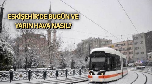 Eskişehir'de hava nasıl olacak? (1.3.2018)