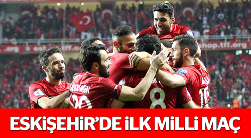 Eskişehir'de ilk milli maç