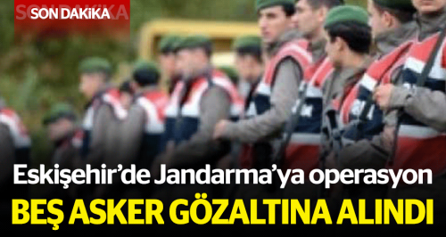 Eskişehir'de Jandarma'ya operasyon: 5 gözaltı