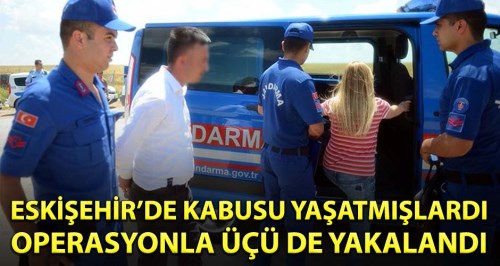 Eskişehir'de kabusu yaşatmışlardı, yakalandılar!