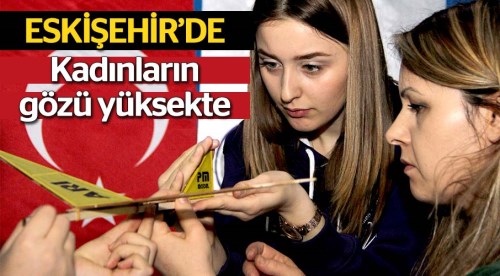 Eskişehir'de kadınların gözü yüksekte