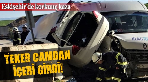 Eskişehir'de korkunç kaza! Teker camdan içeri girdi