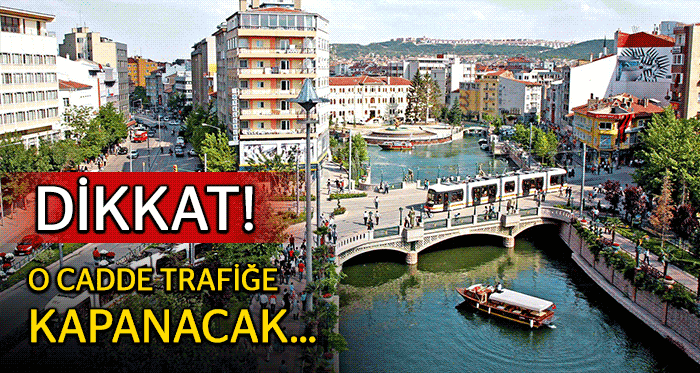 Eskişehir'de o cadde trafiğe kapatılacak!