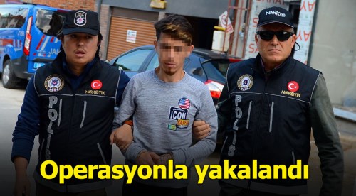 Eskişehir'de operasyonda yakalandı