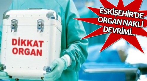 Eskişehir'de organ nakli devrimi