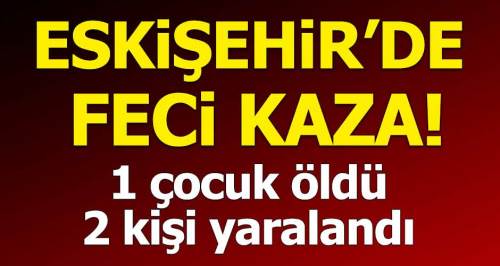 Eskişehir'de otomobil devrildi: 1 ölü 2 yaralı