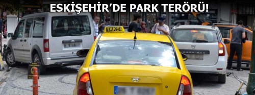 Eskişehir'de park terörü ara sokaklarda geçiş hakkı vermiyor
