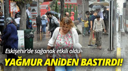 Eskişehir'de sağanak etkili oldu