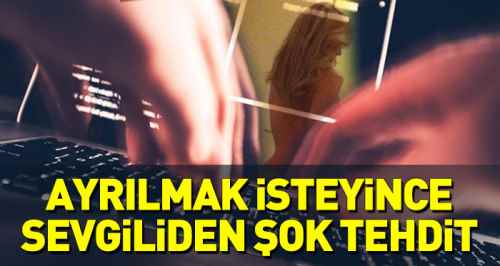 Eskişehir'de sevgiliden şoke eden tehdit!