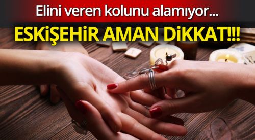 Eskişehir'de şimdi de 'fal dolandırıcılığı'