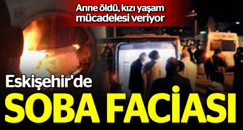 Eskişehir'de soba faciası: 1 ölü