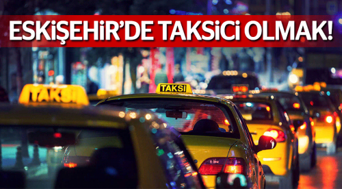 Eskişehir'de taksici olmak!
