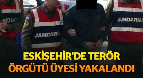 Eskişehir'de terör örgütü üyesi yakalandı