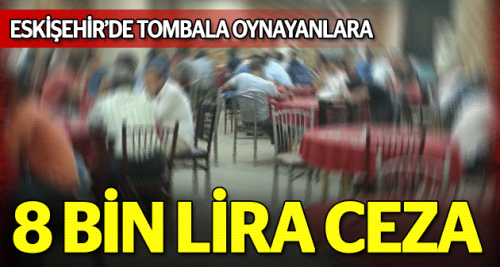 Eskişehir'de tombalacılara 8 bin lira ceza