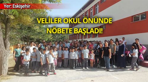 Eskişehir'de veliler okulda nöbet tutuyor