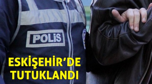 Eskişehir'de zehir taciri tutuklandı