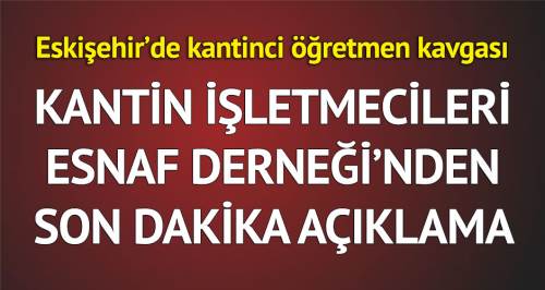 Eskişehir'deki kantinci öğretmen kavgasında flaş gelişme