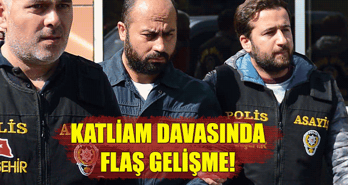Eskişehir'deki katliam davasında flaş gelişme!