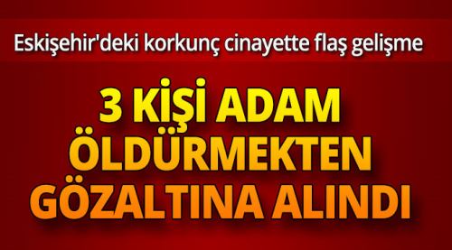 Eskişehir'deki korkunç cinayette flaş gelişme