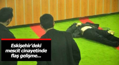 Eskişehir'deki mescit cinayetinde flaş gelişme