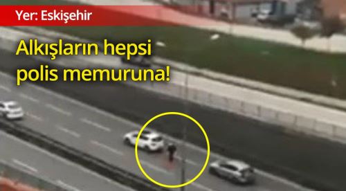 Eskişehir'deki o polis alkışı haketti
