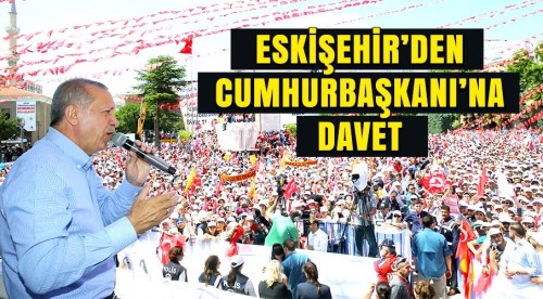 Eskişehir'den Cumhurbaşkanı Erdoğan'a davet
