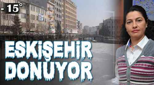 Eskişehir donuyor, eksi 15 - eksi 16