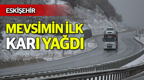 Eskişehir'e mevsimin ilk karı yağdı