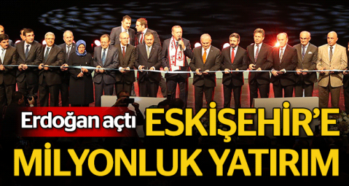 Eskişehir'e milyonluk yatırım...