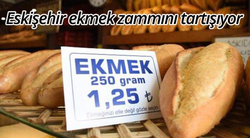 Eskişehir ekmek zammını tartışıyor