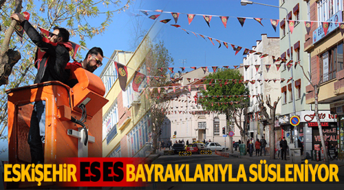 Eskişehir ES ES bayrakları ile süsleniyor