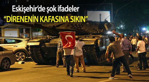 Eskişehir FETÖ davasında şok ifadeler!