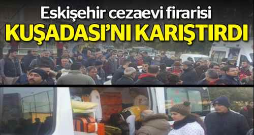 Eskişehir firarisi Kuşadası'nı karıştırdı!